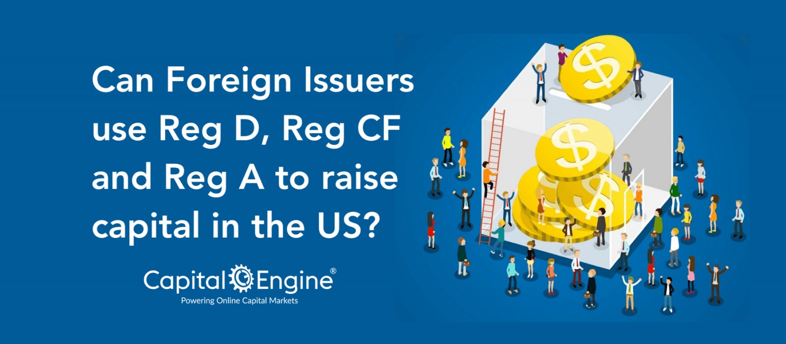 CAN FOREIGN ISSUERS USE REG D, REG CF AND REG A TO RAISE CAPITAL IN THE US?