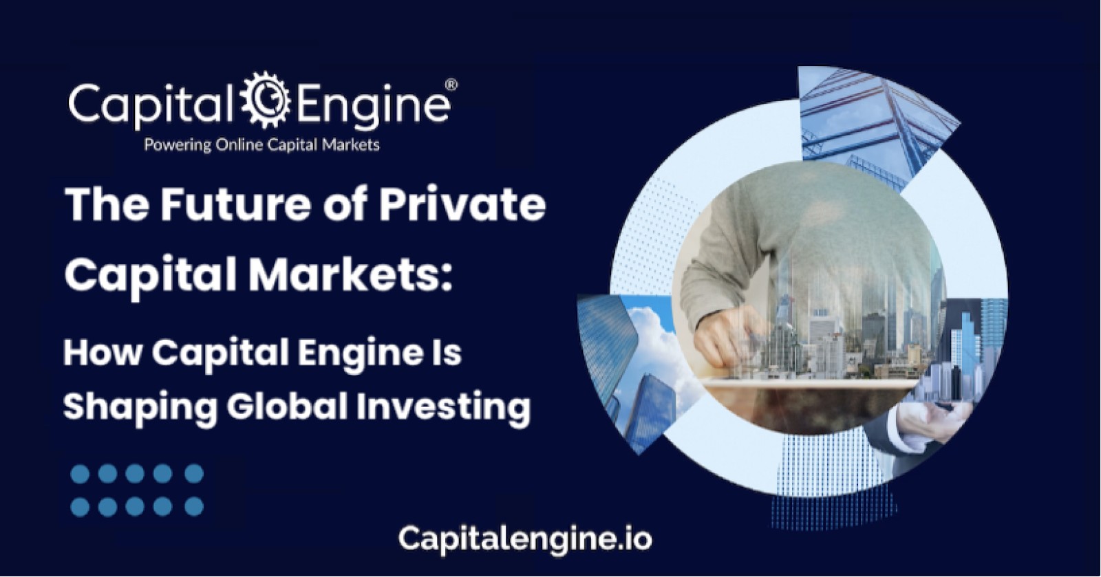 The Future of Private Capital Markets: How Capital Engine Is Shaping Global Investing
