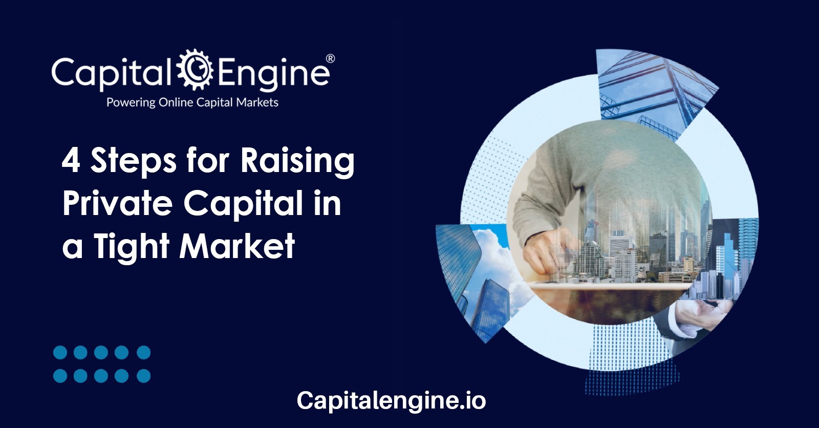 4 Essential Steps to Successfully Raise Private Capital in a Challenging Market